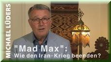 Mad Max Wie Den Iran Krieg Beenden Video Michael Lueders